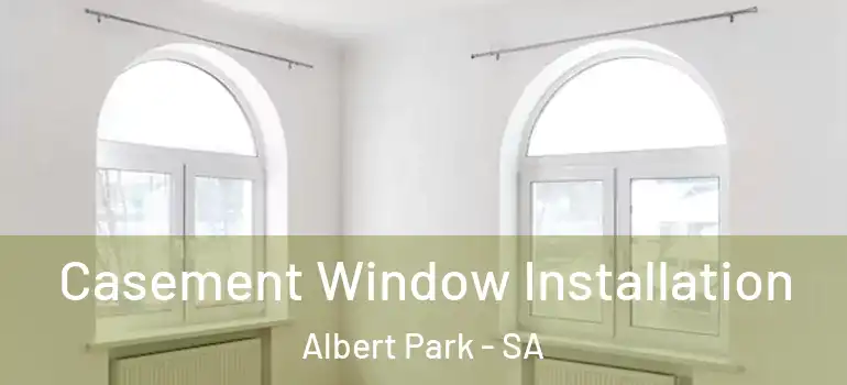 Casement Window Installation Albert Park - SA