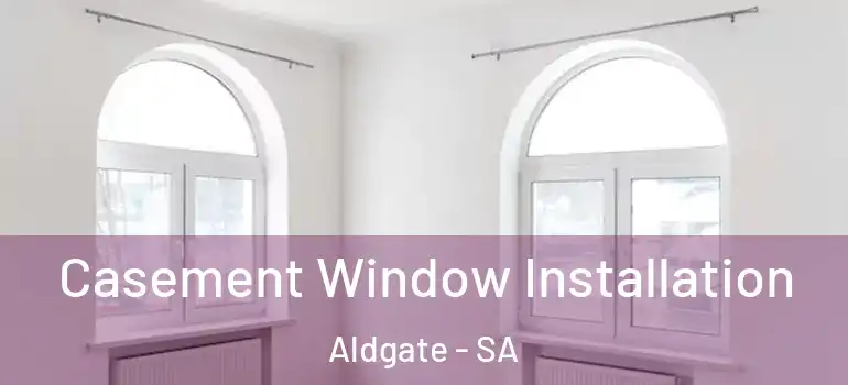  Casement Window Installation Aldgate - SA