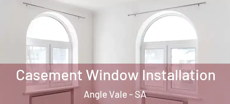 Casement Window Installation Angle Vale - SA