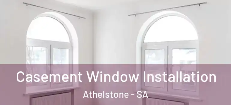 Casement Window Installation Athelstone - SA