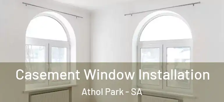 Casement Window Installation Athol Park - SA