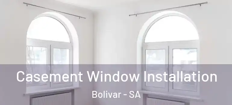 Casement Window Installation Bolivar - SA