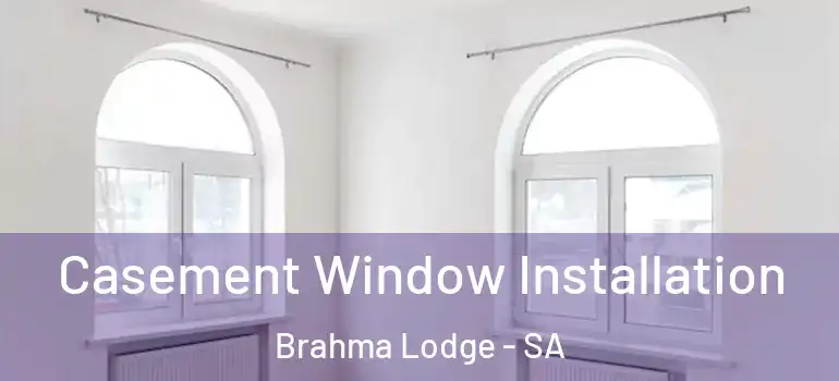 Casement Window Installation Brahma Lodge - SA