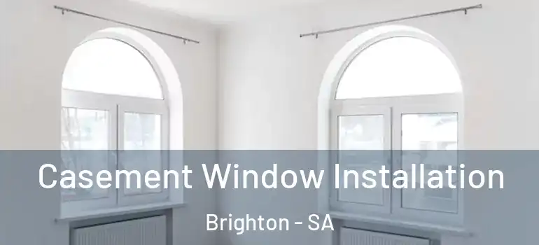 Casement Window Installation Brighton - SA
