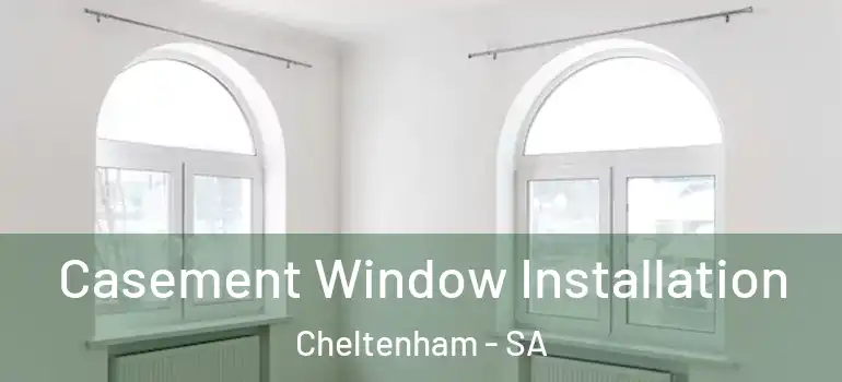 Casement Window Installation Cheltenham - SA