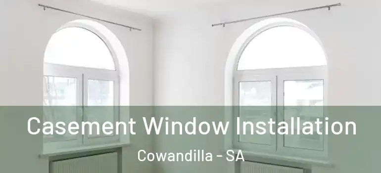 Casement Window Installation Cowandilla - SA