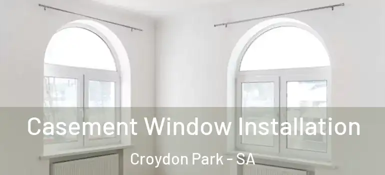 Casement Window Installation Croydon Park - SA