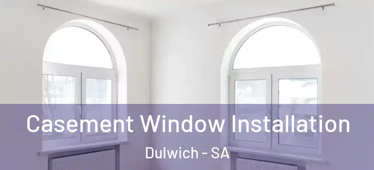 Casement Window Installation Dulwich - SA
