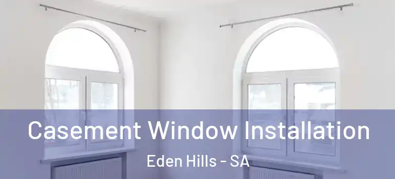 Casement Window Installation Eden Hills - SA