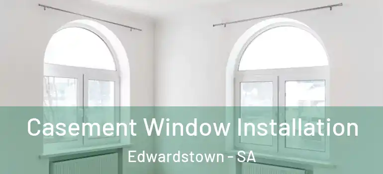 Casement Window Installation Edwardstown - SA