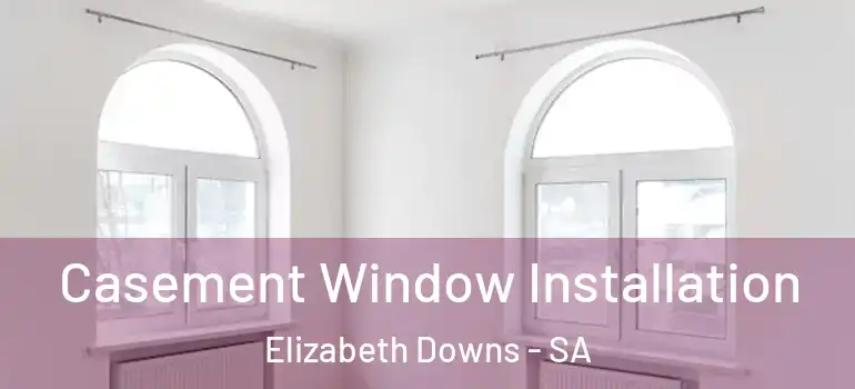  Casement Window Installation Elizabeth Downs - SA