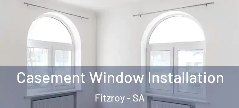 Casement Window Installation Fitzroy - SA
