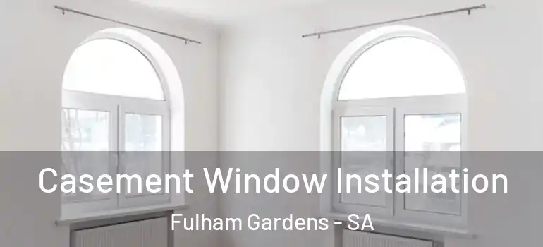 Casement Window Installation Fulham Gardens - SA