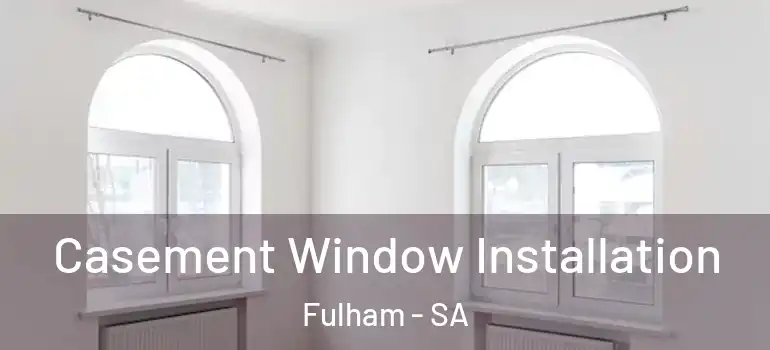  Casement Window Installation Fulham - SA