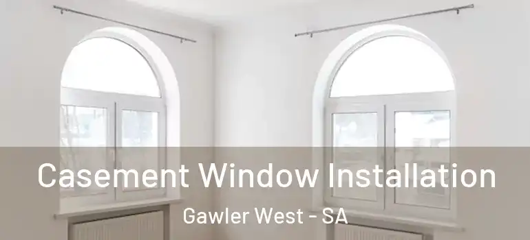 Casement Window Installation Gawler West - SA