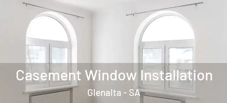 Casement Window Installation Glenalta - SA
