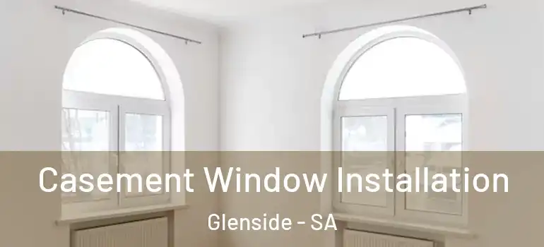 Casement Window Installation Glenside - SA