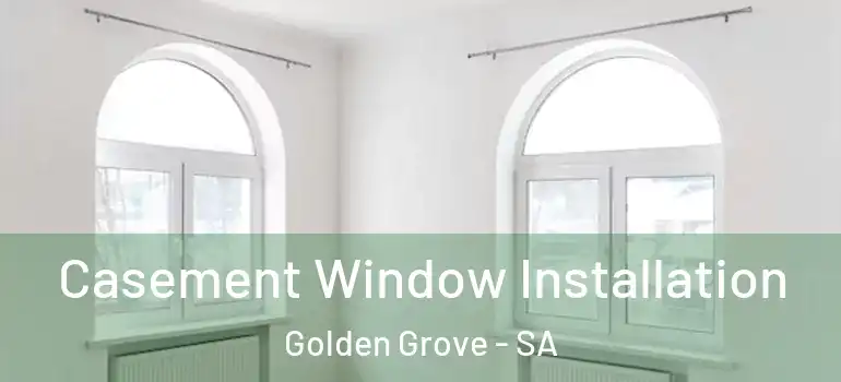 Casement Window Installation Golden Grove - SA