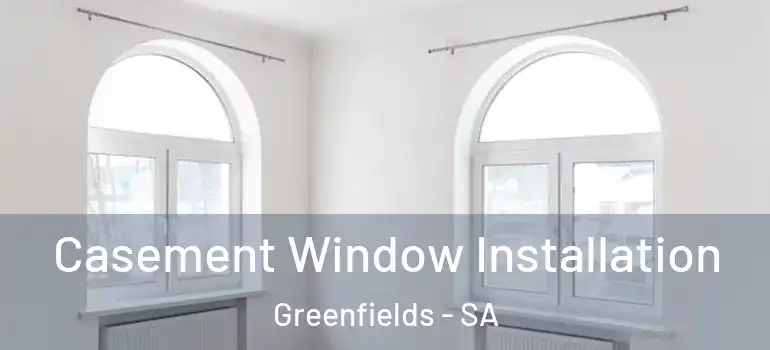 Casement Window Installation Greenfields - SA