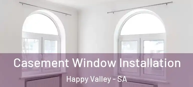 Casement Window Installation Happy Valley - SA