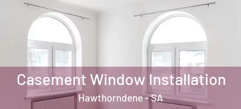 Casement Window Installation Hawthorndene - SA