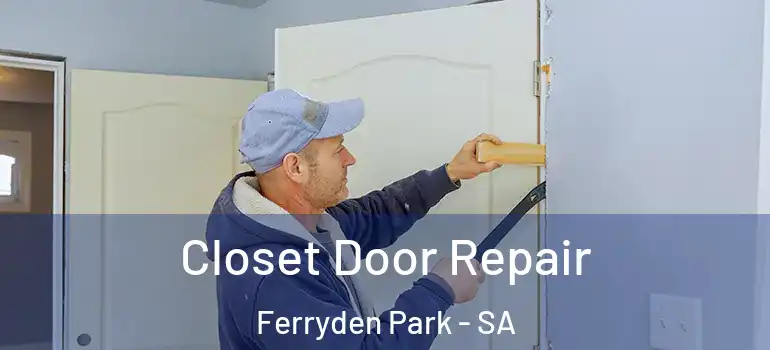 Closet Door Repair Ferryden Park - SA