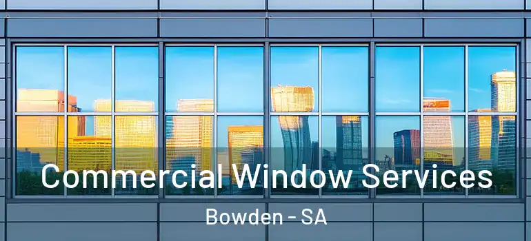  Commercial Window Services Bowden - SA