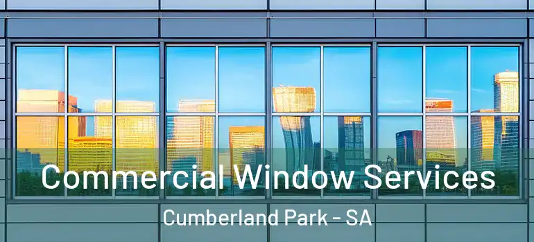 Commercial Window Services Cumberland Park - SA