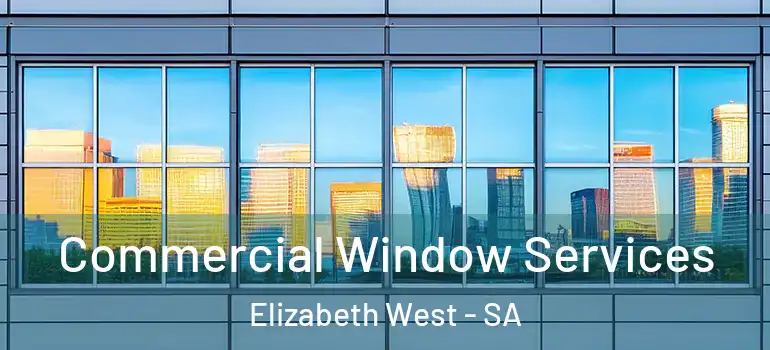 Commercial Window Services Elizabeth West - SA