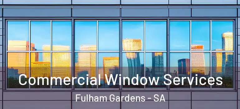 Commercial Window Services Fulham Gardens - SA