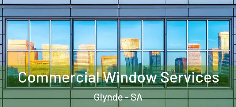 Commercial Window Services Glynde - SA