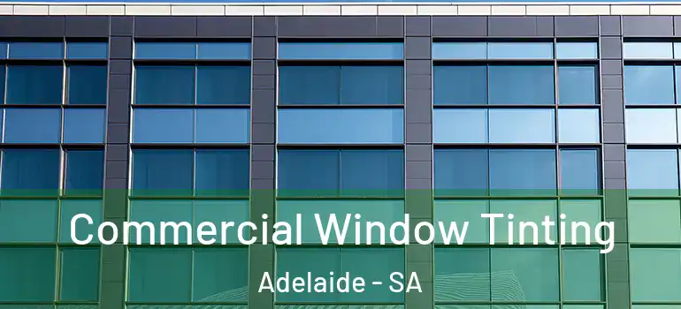Commercial Window Tinting Adelaide - SA