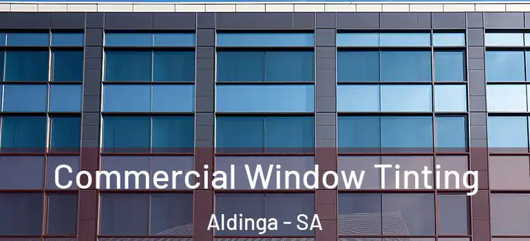 Commercial Window Tinting Aldinga - SA