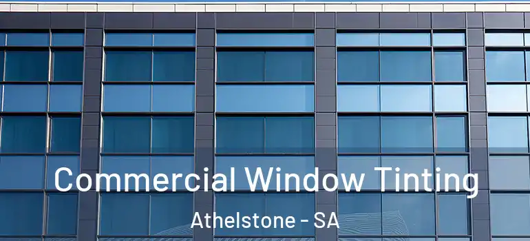  Commercial Window Tinting Athelstone - SA