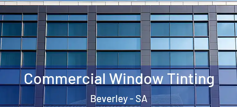 Commercial Window Tinting Beverley - SA