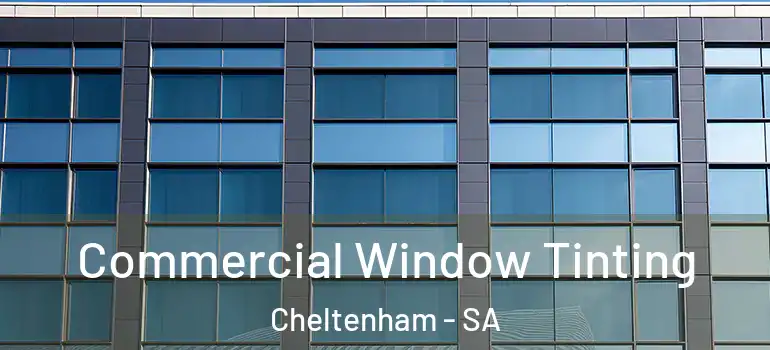 Commercial Window Tinting Cheltenham - SA