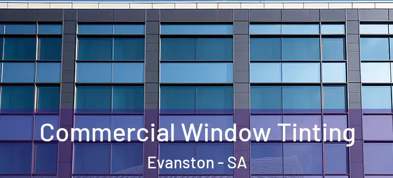 Commercial Window Tinting Evanston - SA