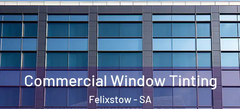 Commercial Window Tinting Felixstow - SA