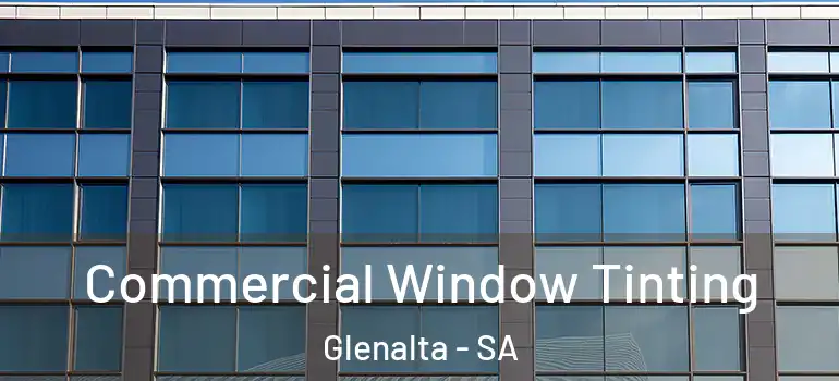 Commercial Window Tinting Glenalta - SA