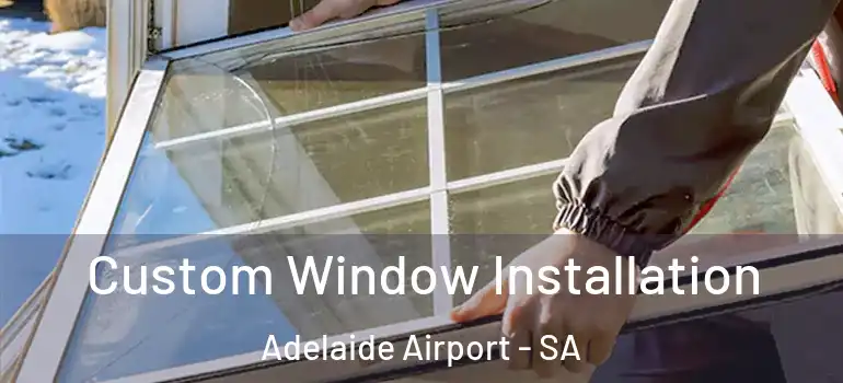 Custom Window Installation Adelaide Airport - SA