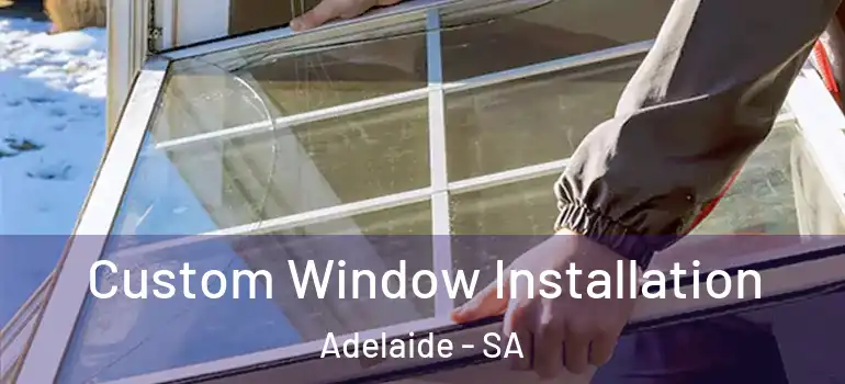 Custom Window Installation Adelaide - SA
