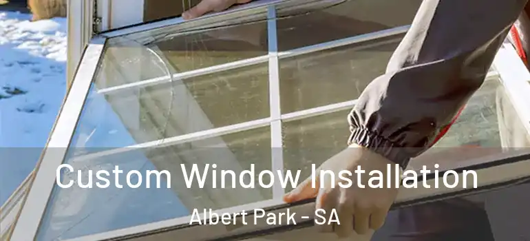 Custom Window Installation Albert Park - SA