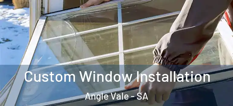 Custom Window Installation Angle Vale - SA