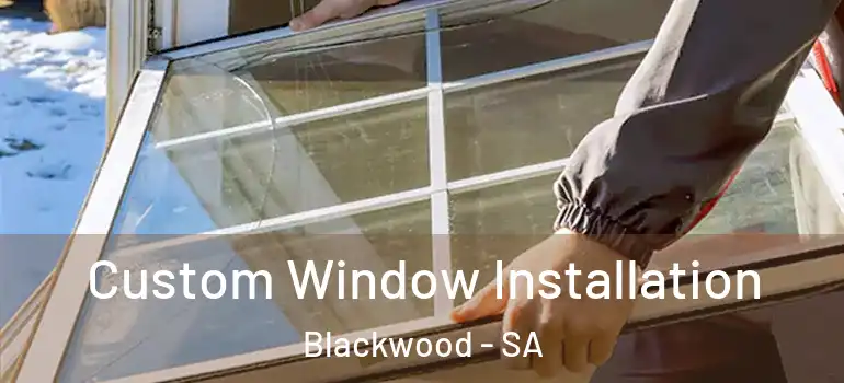 Custom Window Installation Blackwood - SA