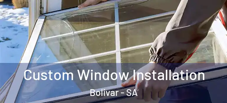 Custom Window Installation Bolivar - SA