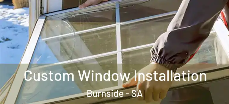 Custom Window Installation Burnside - SA