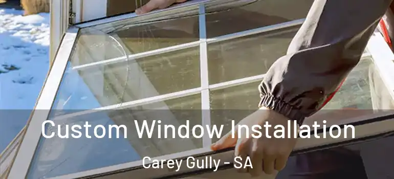 Custom Window Installation Carey Gully - SA