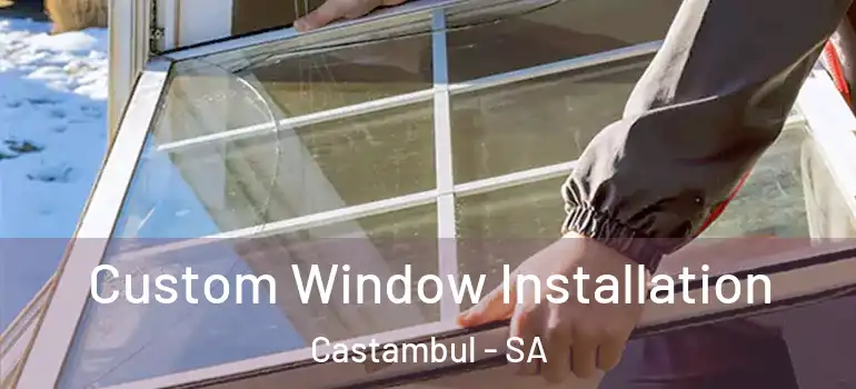Custom Window Installation Castambul - SA
