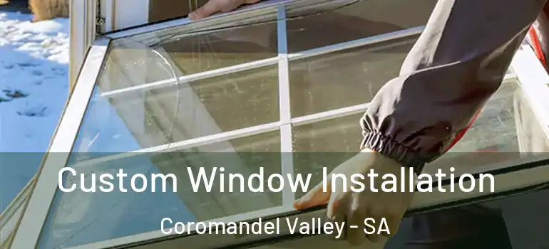 Custom Window Installation Coromandel Valley - SA