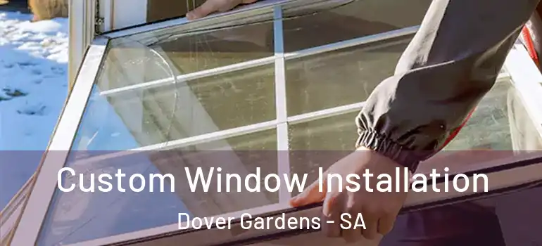 Custom Window Installation Dover Gardens - SA